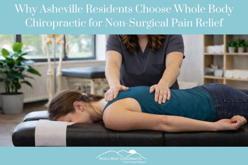 Why Asheville Residents Choose Whole Body Chiropractic for Non-Surgical Pain Relief